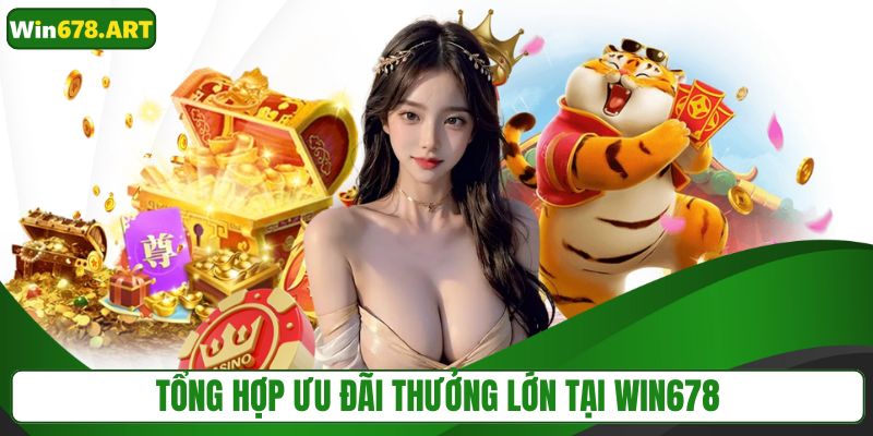 Tổng hợp ưu đãi thưởng lớn cho người chơi